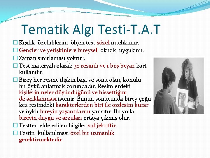 Tematik Algı Testi-T. A. T � Kişilik özelliklerini ölçen test sözel niteliklidir. � Gençler