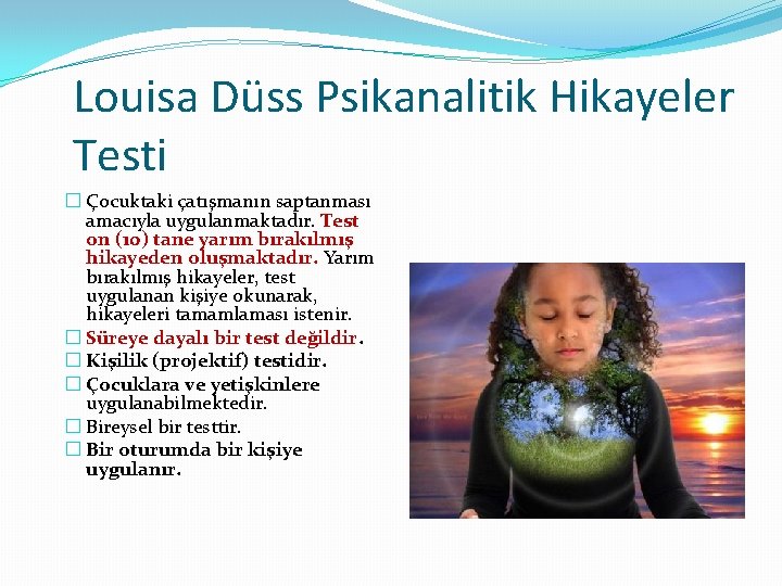 Louisa Düss Psikanalitik Hikayeler Testi � Çocuktaki çatışmanın saptanması amacıyla uygulanmaktadır. Test on (10)