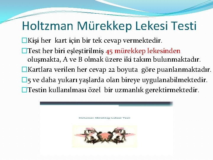 Holtzman Mürekkep Lekesi Testi �Kişi her kart için bir tek cevap vermektedir. �Test her