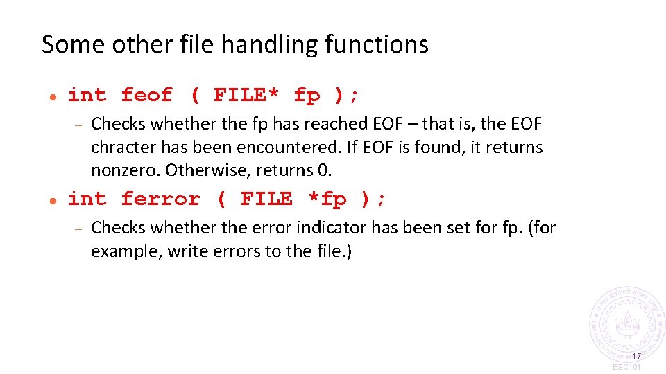 Some other file handling functions int feof ( FILE* fp ); Checks whether the