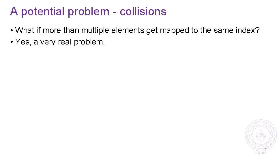 A potential problem - collisions • What if more than multiple elements get mapped