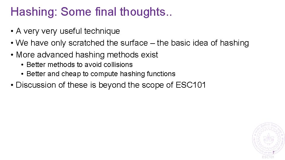 Hashing: Some final thoughts. . • A very useful technique • We have only