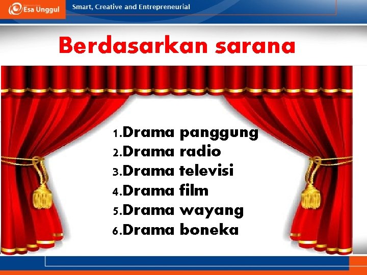 Berdasarkan sarana 1. Drama panggung 2. Drama radio 3. Drama televisi 4. Drama film