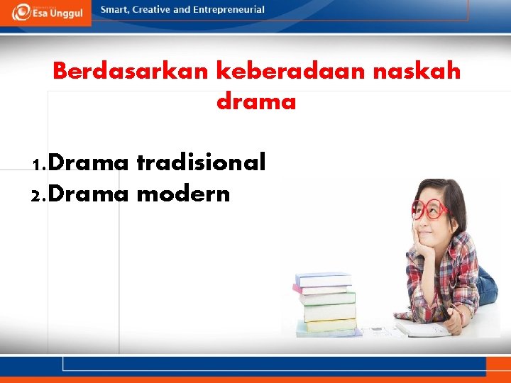 Berdasarkan keberadaan naskah drama 1. Drama tradisional 2. Drama modern 