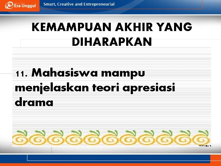 KEMAMPUAN AKHIR YANG DIHARAPKAN 11. Mahasiswa mampu menjelaskan teori apresiasi drama 