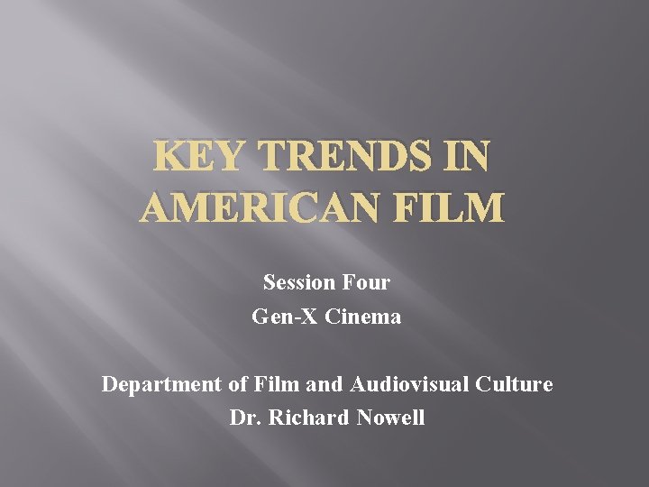 KEY TRENDS IN AMERICAN FILM Session Four Gen-X Cinema Department of Film and Audiovisual