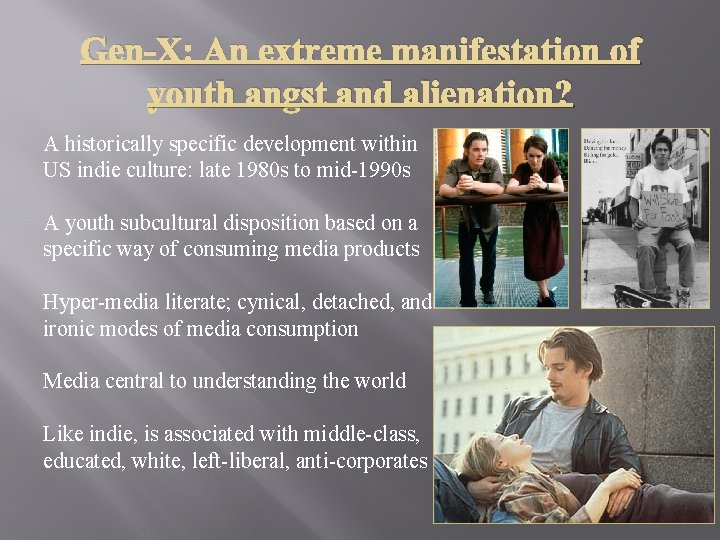 Gen-X: An extreme manifestation of youth angst and alienation? A historically specific development within