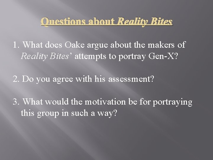 Questions about Reality Bites 1. What does Oake argue about the makers of Reality