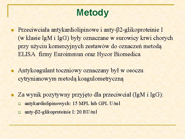 Metody Przeciwciała antykardiolipinowe i anty-β 2 -glikoproteinie I (w klasie Ig. M i Ig.