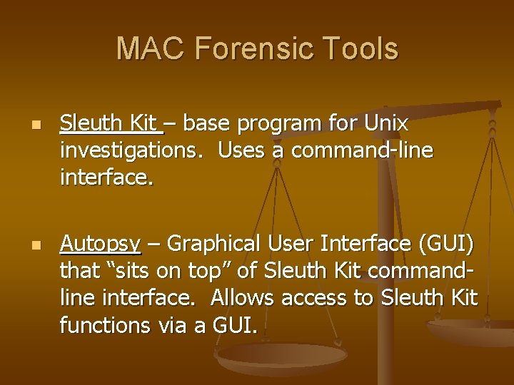 MAC Forensic Tools n n Sleuth Kit – base program for Unix investigations. Uses