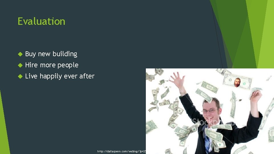 Evaluation Buy new building Hire more people Live happily ever after http: //dallaspenn. com/weblog/?