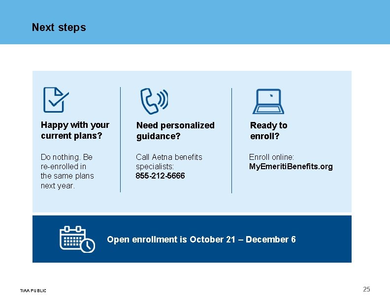 Next steps Happy with your current plans? Need personalized guidance? Ready to enroll? Do