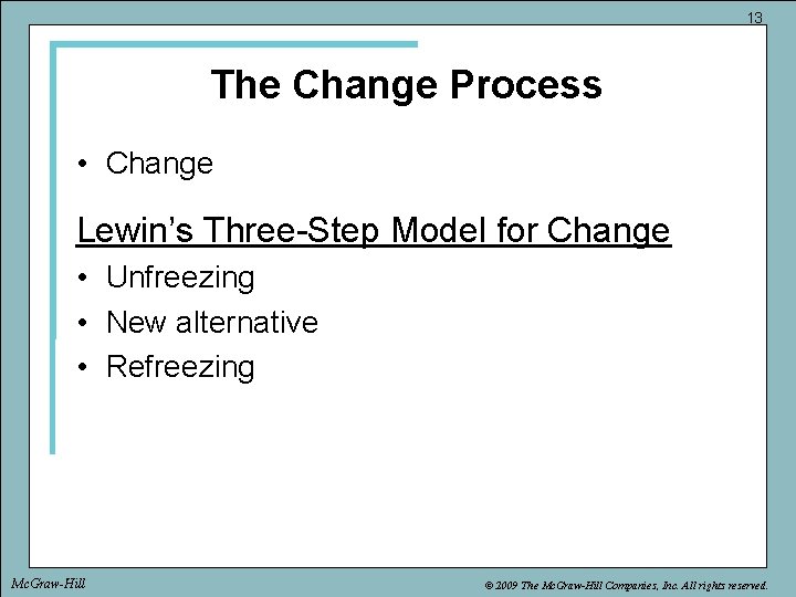 13 The Change Process • Change Lewin’s Three-Step Model for Change • Unfreezing •