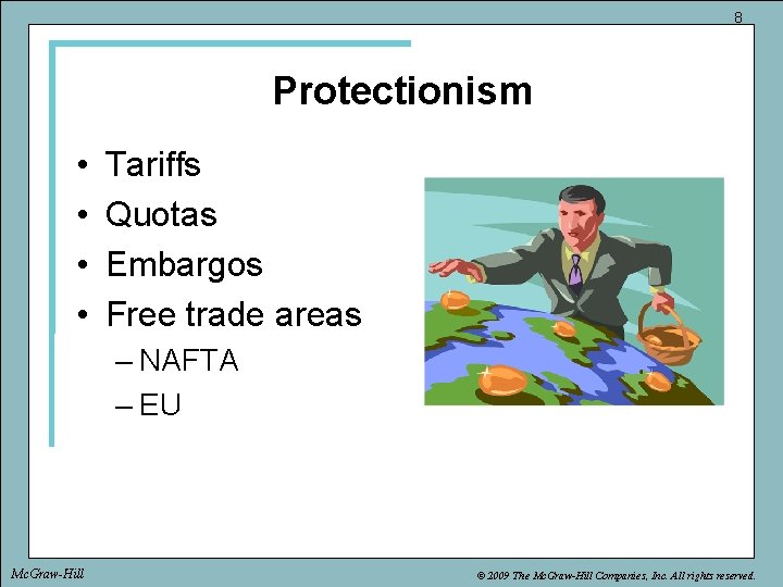 8 Protectionism • • Tariffs Quotas Embargos Free trade areas – NAFTA – EU