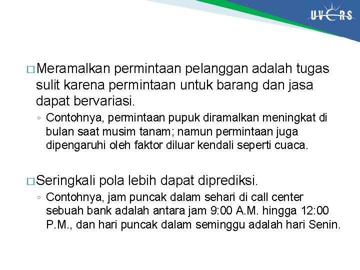 � Meramalkan permintaan pelanggan adalah tugas sulit karena permintaan untuk barang dan jasa dapat