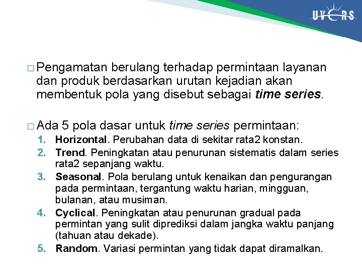 � Pengamatan berulang terhadap permintaan layanan dan produk berdasarkan urutan kejadian akan membentuk pola