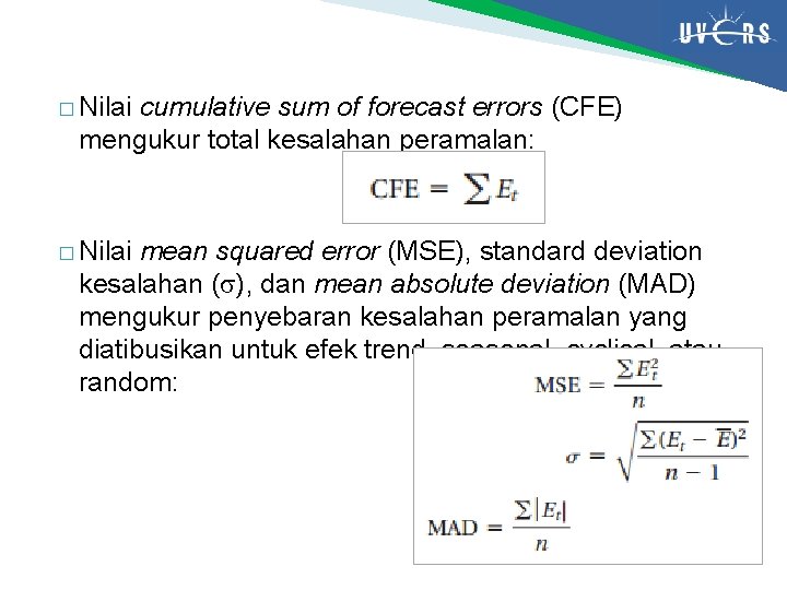 � Nilai cumulative sum of forecast errors (CFE) mengukur total kesalahan peramalan: � Nilai