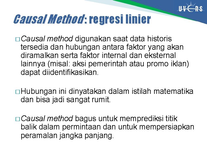 Causal Method : regresi linier � Causal method digunakan saat data historis tersedia dan