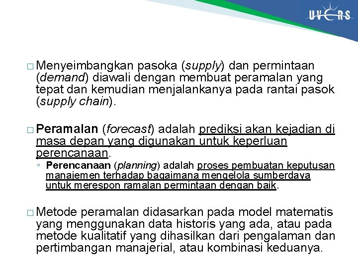 � Menyeimbangkan pasoka (supply) dan permintaan (demand) diawali dengan membuat peramalan yang tepat dan