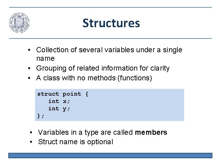 Structures • Collection of several variables under a single name • Grouping of related