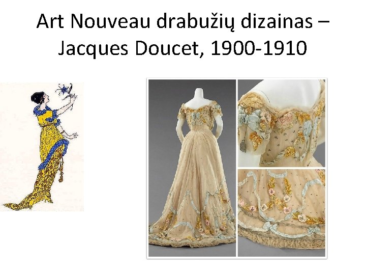 Art Nouveau drabužių dizainas – Jacques Doucet, 1900 -1910 