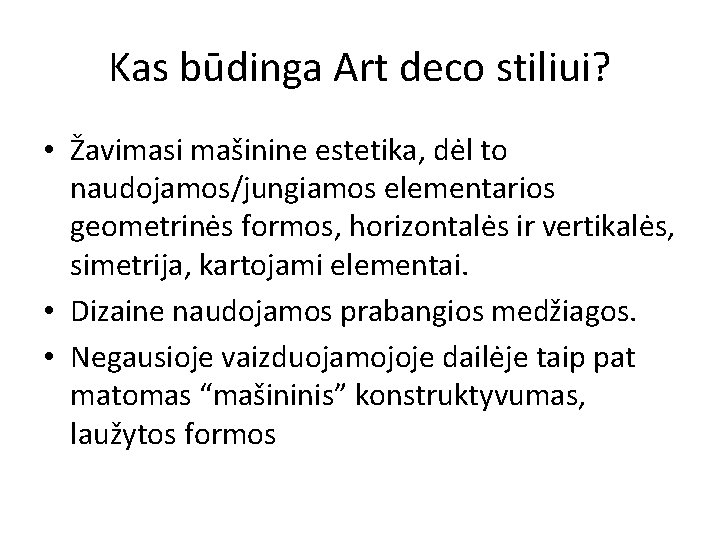 Kas būdinga Art deco stiliui? • Žavimasi mašinine estetika, dėl to naudojamos/jungiamos elementarios geometrinės