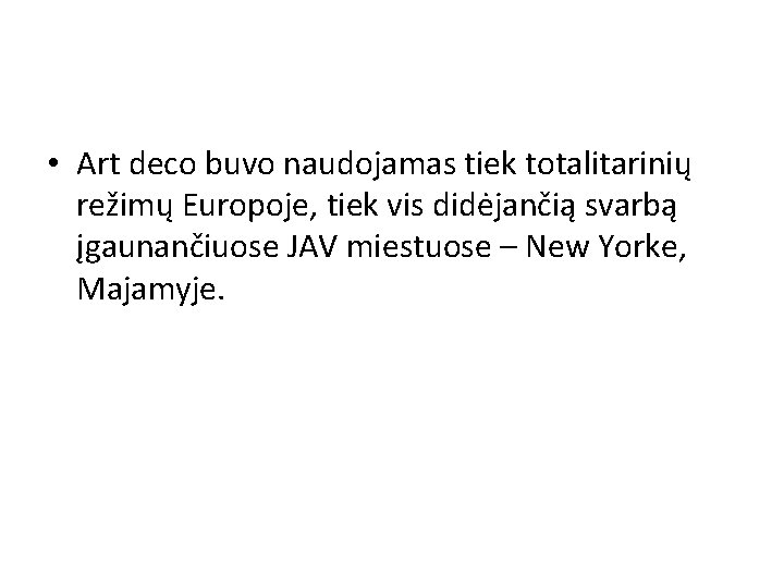  • Art deco buvo naudojamas tiek totalitarinių režimų Europoje, tiek vis didėjančią svarbą