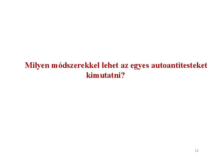 Milyen módszerekkel lehet az egyes autoantitesteket kimutatni? 13 