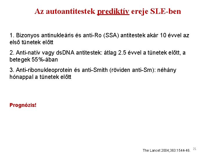 Az autoantitestek prediktív ereje SLE-ben 1. Bizonyos antinukleáris és anti-Ro (SSA) antitestek akár 10