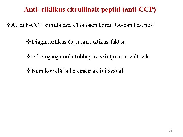 Anti- ciklikus citrullinált peptid (anti-CCP) v. Az anti-CCP kimutatása különösen korai RA-ban hasznos: v.