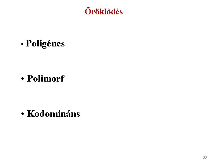 Öröklődés • Poligénes • Polimorf • Kodomináns 30 