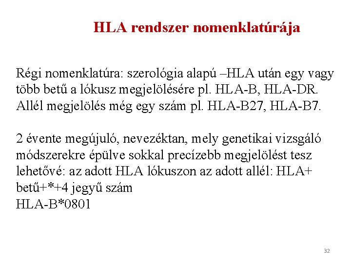 HLA rendszer nomenklatúrája Régi nomenklatúra: szerológia alapú –HLA után egy vagy több betű a