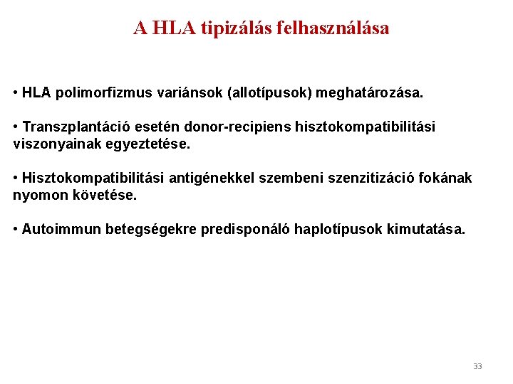 A HLA tipizálás felhasználása • HLA polimorfizmus variánsok (allotípusok) meghatározása. • Transzplantáció esetén donor-recipiens