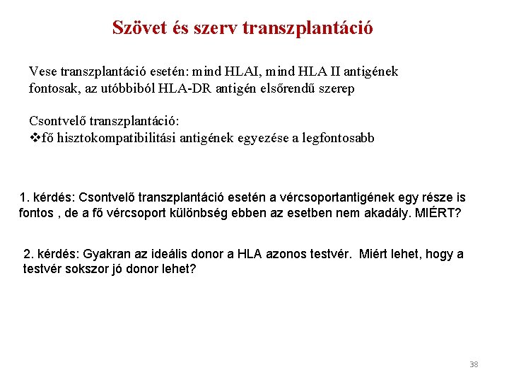 Szövet és szerv transzplantáció Vese transzplantáció esetén: mind HLAI, mind HLA II antigének fontosak,