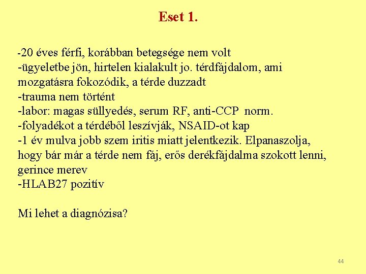 Eset 1. -20 éves férfi, korábban betegsége nem volt -ügyeletbe jön, hirtelen kialakult jo.