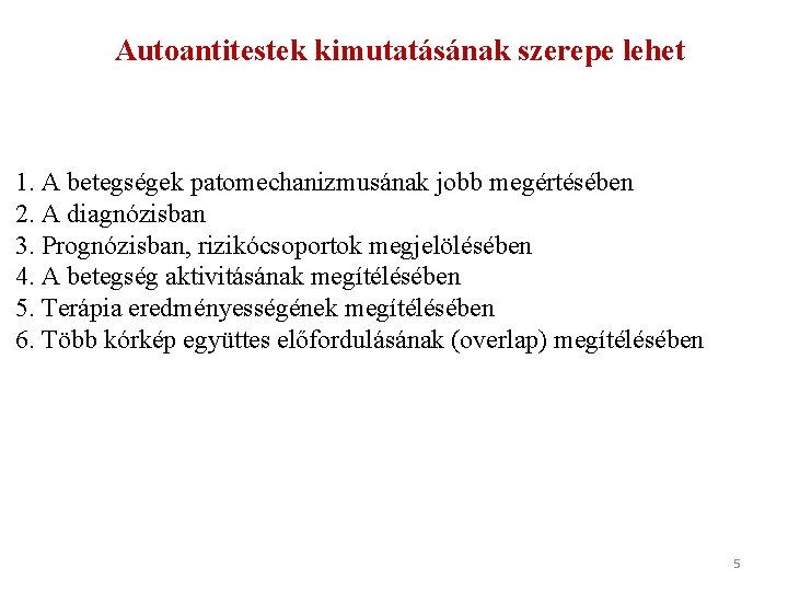 Autoantitestek kimutatásának szerepe lehet 1. A betegségek patomechanizmusának jobb megértésében 2. A diagnózisban 3.