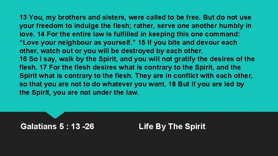 13 You, my brothers and sisters, were called to be free. But do not