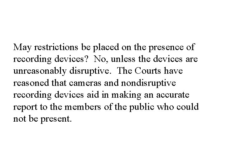 May restrictions be placed on the presence of recording devices? No, unless the devices