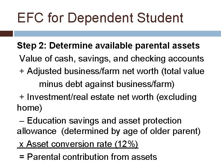 EFC for Dependent Student Step 2: Determine available parental assets Value of cash, savings,