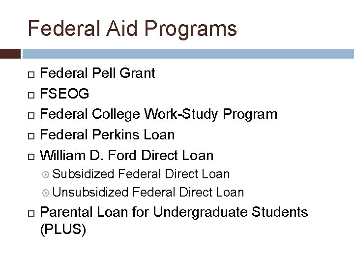 Federal Aid Programs Federal Pell Grant FSEOG Federal College Work-Study Program Federal Perkins Loan