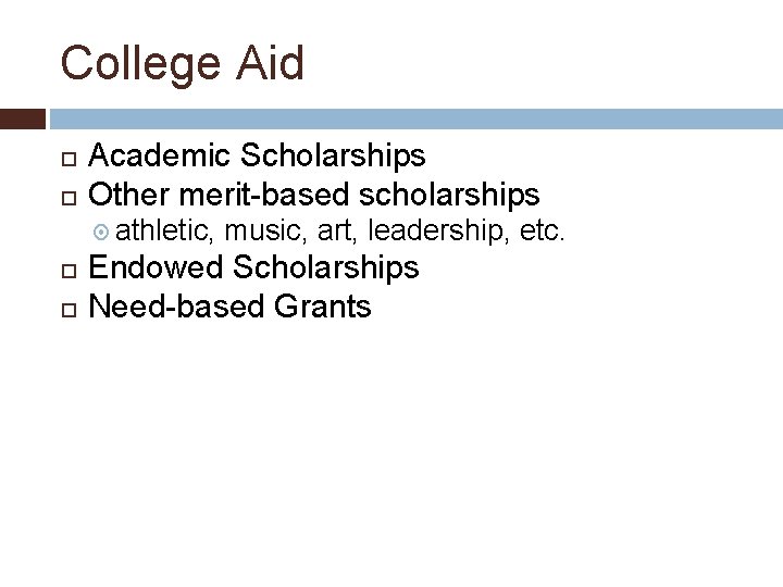 College Aid Academic Scholarships Other merit-based scholarships athletic, music, art, leadership, etc. Endowed Scholarships