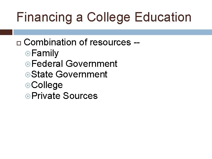 Financing a College Education Combination of resources - Family Federal Government State Government College