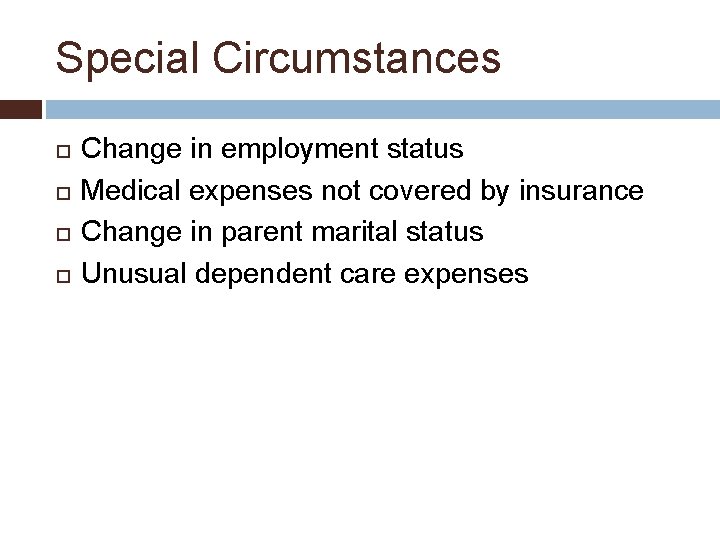 Special Circumstances Change in employment status Medical expenses not covered by insurance Change in