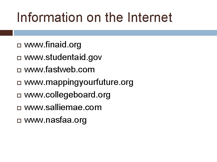 Information on the Internet www. finaid. org www. studentaid. gov www. fastweb. com www.