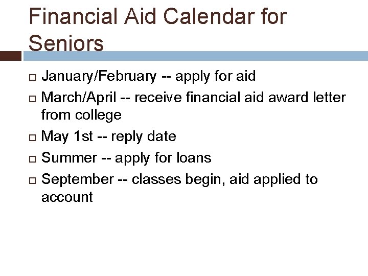 Financial Aid Calendar for Seniors January/February -- apply for aid March/April -- receive financial