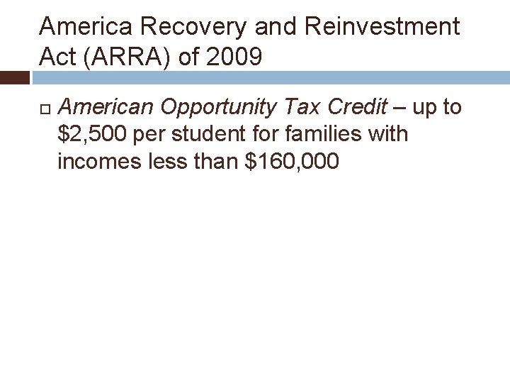 America Recovery and Reinvestment Act (ARRA) of 2009 American Opportunity Tax Credit – up