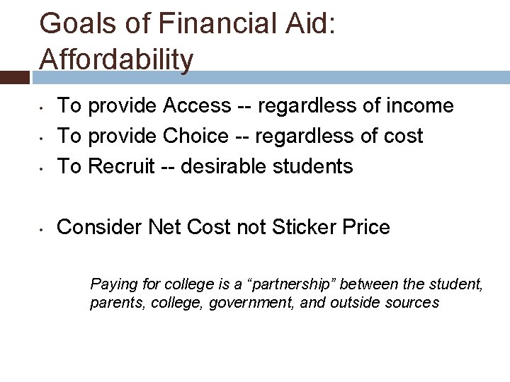 Goals of Financial Aid: Affordability • To provide Access -- regardless of income To