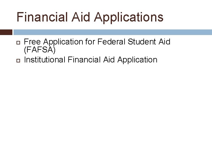 Financial Aid Applications Free Application for Federal Student Aid (FAFSA) Institutional Financial Aid Application