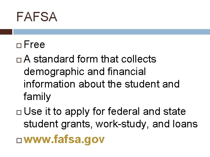 FAFSA Free A standard form that collects demographic and financial information about the student