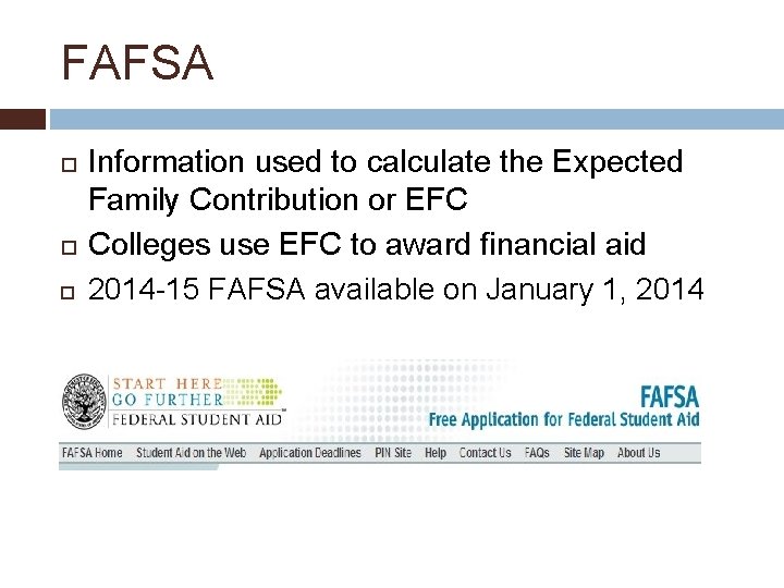 FAFSA Information used to calculate the Expected Family Contribution or EFC Colleges use EFC